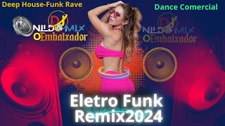 Eletro Funk Remix-2024-Deep House-Funk Rave-Dance Comercial-Dj Nildo Mix o Embaixador