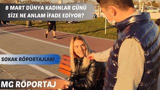 8 MART DÜNYA KADINLAR GÜNÜ SİZE NE ANLAM İFADE EDİYOR ?   SOKAK RÖPORTAJLARI