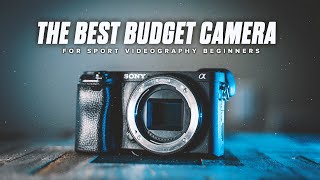 The BEST BUDGET CAMERA for Sport Videography BEGINNERS | Sony a6300/a6400