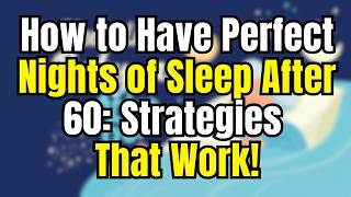 After 60: How to Have Perfect Nights of Sleep After 60: Strategies That Work! Living Longer