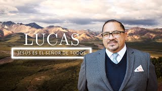 Lucas: Jesús es el Señor de Todos - Pastor Miguel Bocanegra