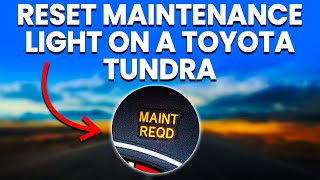 How To Reset Toyota Tundra Maintenance Light (Easy-To-Follow Guide)