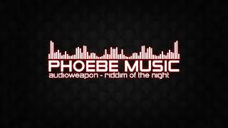 Audioweapon - Riddim of the Night | Riddim | Phoebe Music