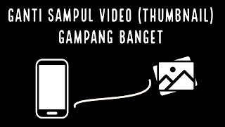 Ganti Sampul Video (Thumbnail) Gampang Banget