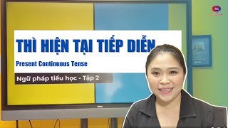 THÌ HIỆN TẠI TIẾP DIỄN - Ngữ pháp tiểu học (Tập 2)