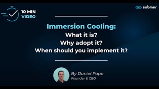 Immersion Cooling in 10 MIN | What it is? Why adopt it? When should you implement it? | Submer