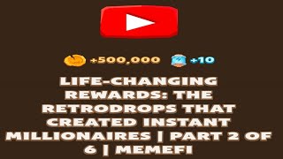 LIFE-CHANGING REWARDS: THE RETRODROPS THAT CREATED INSTANT MILLIONAIRES | PART 2 OF 6 | MEMEFI Code