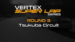 LIVE | Vertex Super Lap | Round 3 - Tsukuba