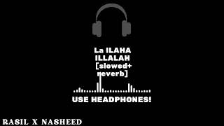 Relaxing Nasheed | La ILAHA ILLALAH [slowed+reverb] | Motivational Nasheed