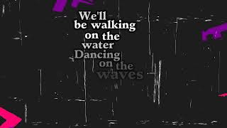 Dancing On The Waves - We The Kingdom - Lyrics