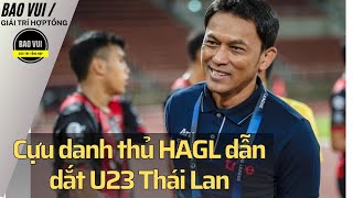 Cựu danh thủ HAGL dẫn dắt U23 Thái Lan