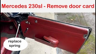 Mercedes w113 230SL door card removal and spring repair.