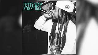 Fetty Wap - Street Talk ft. Albee Al [Official Audio]