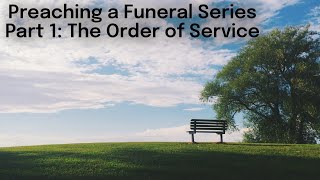 Preaching a Funeral Service, Part 1: The Order of Service