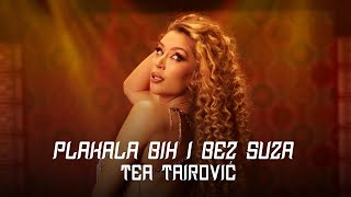 Tea Tairovic - Plakala Bih I Bez Suza