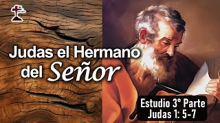 "Judas el Hermano del Señor" Estudio 3° Parte Judas 1: 5-7  14/08/2024. P. Miguel A.