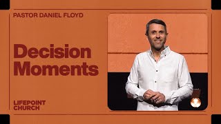 Decision Moments | Pastor Daniel Floyd