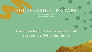 Existenzangst überwinden als Selbstständige*r | Unsicherheit & Sorgen | Hochsensibel & stark Podcast