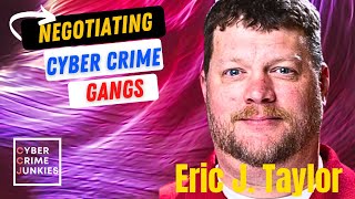 Negotiating with Cyber Criminals. Expert Eric J. Taylor.