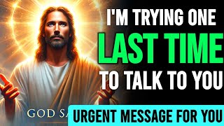 🛑 God Message Today ✝️ I'M TRYING ONE LAST TIME TO TALK TO YOU || DON'T LEAVE THIS VIDEO #universe