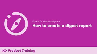 Explore for Media Intelligence: How to Create a Digest Report