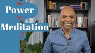 The Power Of Meditation - Meditation Can Change Your Life!