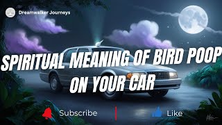 What Does Bird Poop on Your Car Really Mean? Discover the Spiritual Significance!