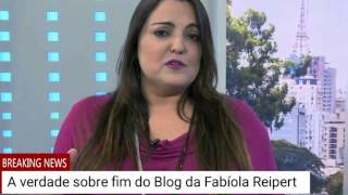 A VERDADE SOBRE FIM DO BLOG DA FABÍOLA  REIPERT