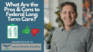 What Are the Pros & Cons to Federal Long Term Care (FLTCIP)? - DzamaTalk Ep. 34