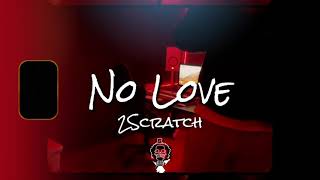 2Scratch - No Love (lyrics)