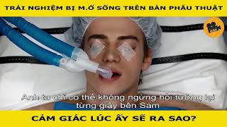 Trải Nghiệm Bị Mổ Sống Trên Bàn Phẩu Thuật Cảm Giác Lúc Ấy Sẽ Ra Sao |ÔNG TRÙM : REVIEW