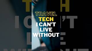 Travel tech I can’t live without!