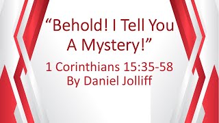 Behold! I Tell You A Mystery! 1 Corinthians 15:35-58 by Daniel Jolliff at Simi Church of Christ