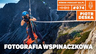 Fotografia wspinaczkowa. Piotr Deska. Podcast Górski 8a.pl #074