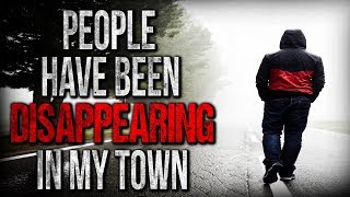 "People have been Disappearing in my Town" Creepypasta