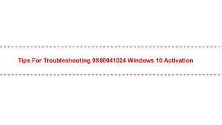 Tips for Troubleshooting 0X80041024 Windows 10 Activation