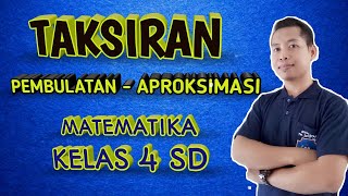 KELAS 4 MATEMATIKA- TAKSIRAN - PEMBULATAN - APROKSIMASI