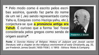 YAHUH É A PRONÚNCIA CORRETA do nome do CRIADOR ( Atestado por Frederick James Gould 1855-1938 ).