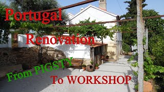 Portugal Renovation of a pigsty into a new workshop. Portugal farm life at Quinta Fonte da Pipa Prt1