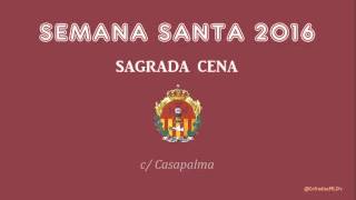 SAGRADA CENA | La Caldera | Casapalma - Tribuna Oficial - Tribuna de los Pobres 2016