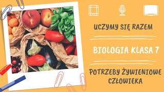 Biologia klasa 7. Potrzeby żywieniowe człowieka. Uczymy się razem