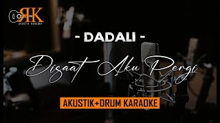 Disaat Aku Pergi - Dadali | AkustikDrum Karaoke