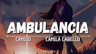 Camilo, Camila Cabello - Ambulancia (Letra/ Lyric)  “Y si escuchan pasar un camión de bomberos”