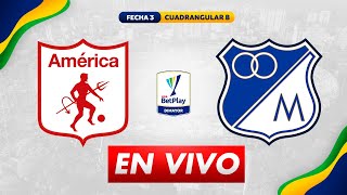 🔴 AMÉRICA VS MILLONARIOS | PARTIDO EN VIVO HOY | FECHA 3 CUADRANGULARES | LIGA BETPLAY 2023