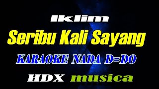 SERIBU KALI SAYANG - IKLIM | KARAOKE | D=DO