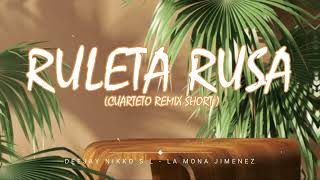 03 - RULETA RUSA [CUARTETO REMIX SHORT ] - DEEJAY NIKKO S.L - LA MONA JIMENEZ