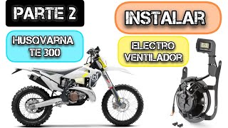 (PARTE 2) Instalar electroventilador husqvarna te300 2t Tpi 2022. 4t. 450cc 250cc 125cc KTM enduro