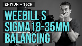 How we balanced a Sigma 18-35mm on a Zhiyun Weebill S - EPIC LONG STORY