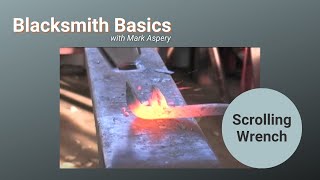 Blacksmith Basics: Forging a Scrolling Wrench - ABANA National Curriculum Level II for Blacksmiths