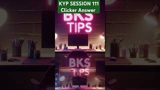 KYP SESSION 111 Clicker Answer | Session 111 Clicker Answer #kypclicker